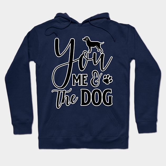 You Me and the Dog Hoodie by BE MY GUEST MARKETING LLC